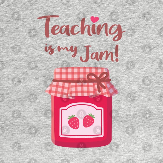 Teaching is My Jam Strawberries Jam Pun by rustydoodle